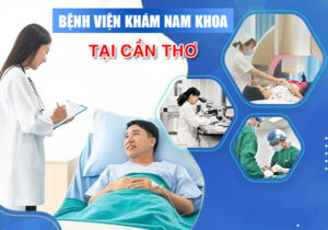 Bệnh Viện Khám Nam Khoa Tại Cần Thơ