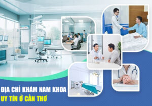 Địa Chỉ Khám Bệnh Nam Khoa Tốt Nhất