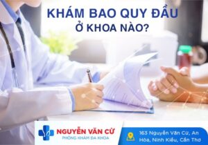 Khám Bao Quy Đầu Ở Khoa Nào? Khám Bao Quy Đầu Là Khám Những Gì?