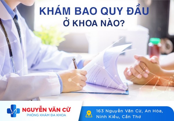 Khám Bao Quy Đầu Ở Khoa Nào? Khám Bao Quy Đầu Là Khám Những Gì?
