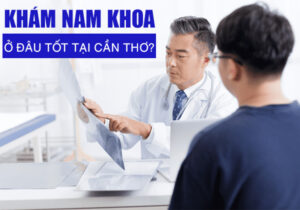 Khám Nam Khoa Ở Đâu Tốt Tại Cần Thơ?