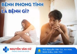 Bệnh Phong Tình Là Bệnh Gì? Dấu Hiệu Nhận Biết Và Cách Điều Trị