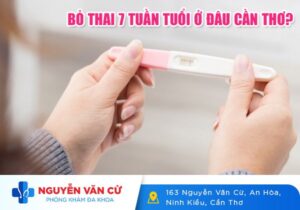 Bỏ Thai 7 Tuần Tuổi Ở Đâu Cần Thơ?