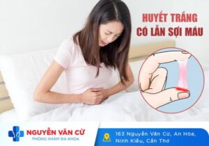Huyết Trắng Có Lẫn Sợi Máu Bên Trong