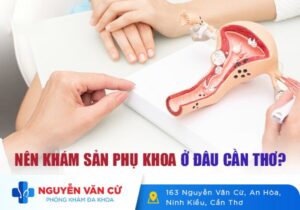 Nên Khám Sản Phụ Khoa Ở Đâu Cần Thơ?