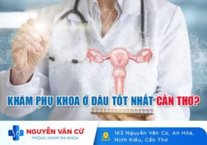 Khám Phụ Khoa Ở Đâu Tốt Nhất Cần Thơ?