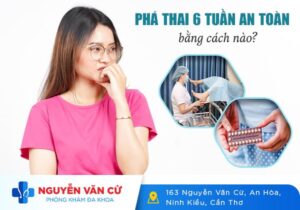 Phương Pháp Phá Thai 6 Tuần An Toàn Hiệu Quả