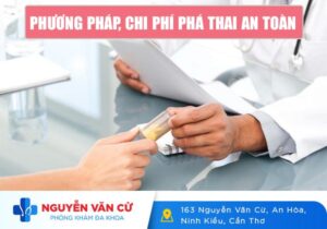 Phá Thai An Toàn – Phương Pháp, Chi Phí Và Địa Chỉ Phá Thai Uy Tín Tại Cần Thơ