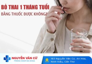 Bỏ Thai 1 Tháng Tuổi Bằng Thuốc Được Không?