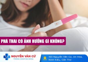 Phá Thai Có Ảnh Hưởng Gì Không? Có Bị Vô Sinh Không?