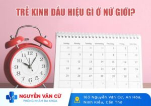 Trễ Kinh Dấu Hiệu Gì Ở Nữ Giới?