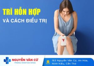 Trĩ Hỗn Hợp Và Cách Điều Trị Dứt Điểm